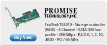 FastTrak TX4310 - Storage controller (RAID) - 4 Channel - SATA-300 low profile - 300 MBps - RAID 0, 1, 5, 10, JBOD - PCI / 66 MHz